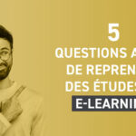 Les 5 questions essentielles avant de reprendre des études en e-learning !