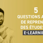 Les 5 questions essentielles avant de reprendre des études en e-learning !
