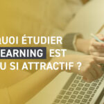 Comment et pourquoi étudier en e-learning est devenu si attractif ?