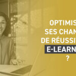 Comment optimiser ses chances de réussite en e-learning ?