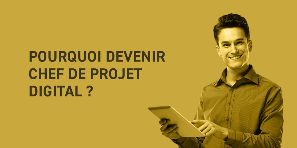 Pourquoi devenir chef de projet digital